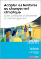 Couverture de l'ouvrage Adapter les territoires au changement climatique - Outils juridiques d’urbanisme et d’aménagement