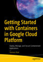 Couverture de l'ouvrage Getting Started with Containers in Google Cloud Platform 