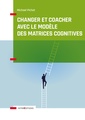 Couverture de l'ouvrage Changer et coacher avec le modèle des matrices cognitives