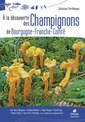 Couverture de l'ouvrage A la découverte des Champignons de Bourgogne-Franche-Comté
