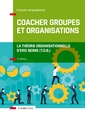 Couverture de l'ouvrage Coacher groupes et organisations - 3e éd. - la Théorie organisationnelle d'Eric Berne (T.O.B.)