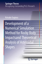 Couverture de l'ouvrage Development of a Numerical Simulation Method for Rocky Body Impacts and Theoretical Analysis of Asteroidal Shapes