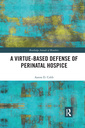 Couverture de l'ouvrage A Virtue-Based Defense of Perinatal Hospice