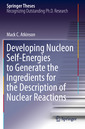 Couverture de l'ouvrage Developing Nucleon Self-Energies to Generate the Ingredients for the Description of Nuclear Reactions