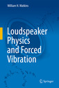 Couverture de l'ouvrage Loudspeaker Physics and Forced Vibration