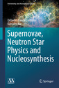 Couverture de l'ouvrage Supernovae, Neutron Star Physics and Nucleosynthesis