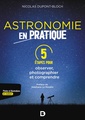 Couverture de l'ouvrage L'astronomie en pratique : 5 étapes pour observer, photographier et comprendre