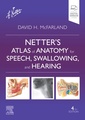 Couverture de l'ouvrage Netter's Atlas of Anatomy for Speech, Swallowing, and Hearing