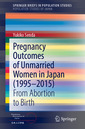 Couverture de l'ouvrage Pregnancy Outcomes of Unmarried Women in Japan (1995–2015)