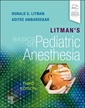 Couverture de l'ouvrage Litman's Basics of Pediatric Anesthesia
