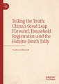 Couverture de l'ouvrage Telling the Truth: China’s Great Leap Forward, Household Registration and the Famine Death Tally