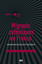 Couverture de l'ouvrage Migrants catholiques en France