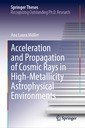 Couverture de l'ouvrage Acceleration and Propagation of Cosmic Rays in High-Metallicity Astrophysical Environments