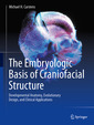 Couverture de l'ouvrage The Embryologic Basis of Craniofacial Structure