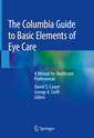 Couverture de l'ouvrage The Columbia Guide to Basic Elements of Eye Care
