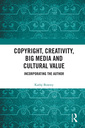 Couverture de l'ouvrage Copyright, Creativity, Big Media and Cultural Value