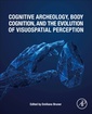 Couverture de l'ouvrage Cognitive Archaeology, Body Cognition, and the Evolution of Visuospatial Perception
