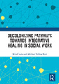 Couverture de l'ouvrage Decolonizing Pathways towards Integrative Healing in Social Work