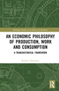 Couverture de l'ouvrage An Economic Philosophy of Production, Work and Consumption