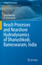 Couverture de l'ouvrage Beach Processes and Nearshore Hydrodynamics of Dhanushkodi, Rameswaram, India