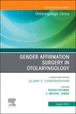 Couverture de l'ouvrage Gender Affirmation Surgery in Otolaryngology, An Issue of Otolaryngologic Clinics of North America