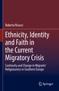 Couverture de l'ouvrage Ethnicity, Identity and Faith in the Current Migratory Crisis