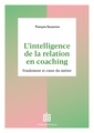 Couverture de l'ouvrage L'intelligence de la Relation en coaching - 2e éd.