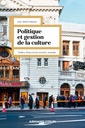 Couverture de l'ouvrage Politique et gestion de la culture - 4e éd.