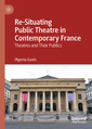 Couverture de l'ouvrage Re-Situating Public Theatre in Contemporary France