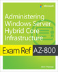 Couverture de l'ouvrage Exam Ref AZ-800 Administering Windows Server Hybrid Core Infrastructure