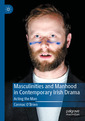 Couverture de l'ouvrage Masculinities and Manhood in Contemporary Irish Drama