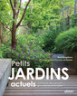 Couverture de l'ouvrage Petits jardins actuels - Concevoir des espaces plus naturels et plus durables