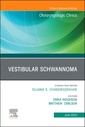 Couverture de l'ouvrage Vestibular Schwannoma, An Issue of Otolaryngologic Clinics of North America
