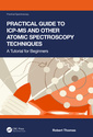 Couverture de l'ouvrage Practical Guide to ICP-MS and Other Atomic Spectroscopy Techniques
