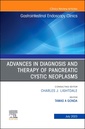 Couverture de l'ouvrage Advances in Diagnosis and Therapy of Pancreatic Cystic Neoplasms, An Issue of Gastrointestinal Endoscopy Clinics