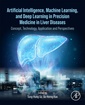 Couverture de l'ouvrage Artificial Intelligence, Machine Learning, and Deep Learning in Precision Medicine in Liver Diseases