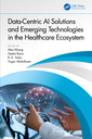 Couverture de l'ouvrage Data-Centric AI Solutions and Emerging Technologies in the Healthcare Ecosystem
