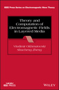 Couverture de l'ouvrage Theory and Computation of Electromagnetic Fields in Layered Media