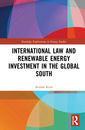 Couverture de l'ouvrage International Law and Renewable Energy Investment in the Global South