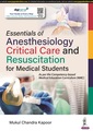 Couverture de l'ouvrage Essentials of Anesthesiology, Critical Care and Resuscitation for Medical Students