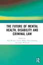 Couverture de l'ouvrage The Future of Mental Health, Disability and Criminal Law
