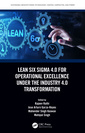 Couverture de l'ouvrage Lean Six Sigma 4.0 for Operational Excellence Under the Industry 4.0 Transformation