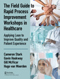 Couverture de l'ouvrage The Field Guide to Rapid Process Improvement Workshops in Healthcare