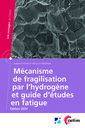 Couverture de l'ouvrage Mécanisme de fragilisation par l'hydrogène et guide d'études en fatigue (2C27)