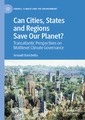 Couverture de l'ouvrage Can Cities, States and Regions Save Our Planet?
