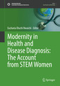 Couverture de l'ouvrage Modernity in Health and Disease Diagnosis: The Account from STEM Women
