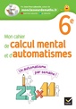Couverture de l'ouvrage Mon cahier de calcul mental et d'automatismes 6e - Ed 2023 - Cahier de l'élève