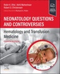 Couverture de l'ouvrage Neonatology Questions and Controversies: Hematology and Transfusion Medicine