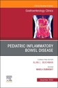 Couverture de l'ouvrage Pediatric Inflammatory Bowel Disease, An Issue of Gastroenterology Clinics of North America
