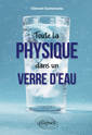 Couverture de l'ouvrage Toute la physique dans un verre d'eau
